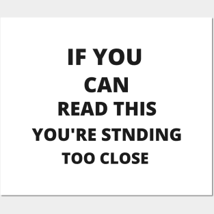 If you can read this, you're standing too close Posters and Art